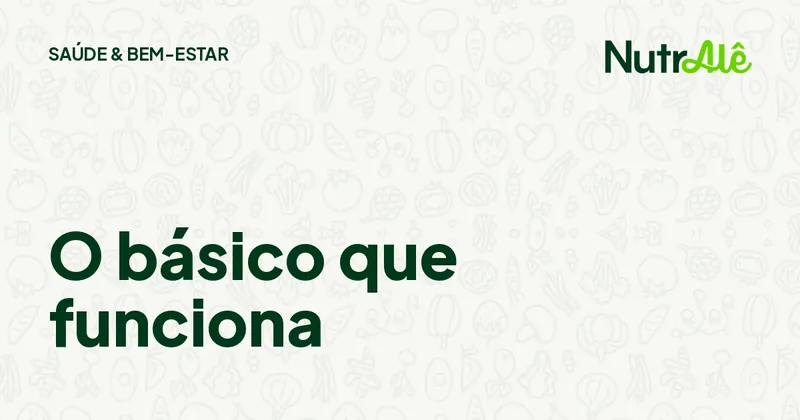 Capa do artigo: Alimentação saudável, com ou sem restrição: o básico que funciona