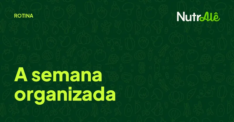 Capa do artigo: Como organizar a alimentação da semana sem passar horas planejando