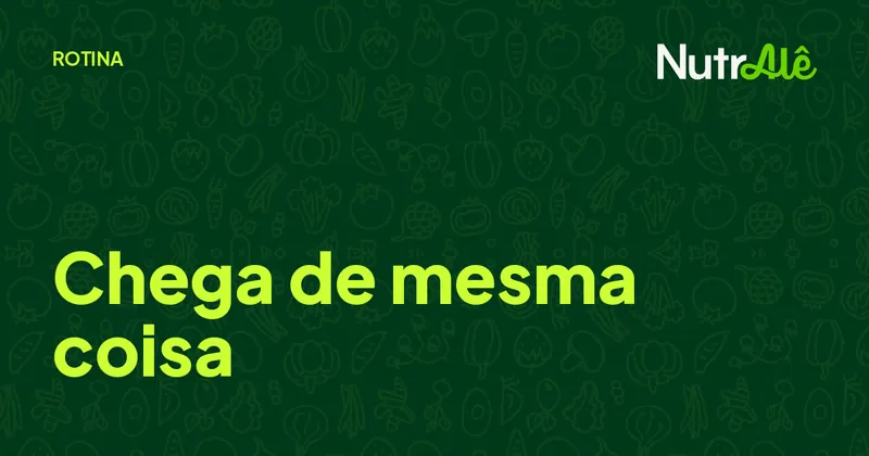 Capa do artigo: Restrição alimentar e monotonia: como variar o cardápio