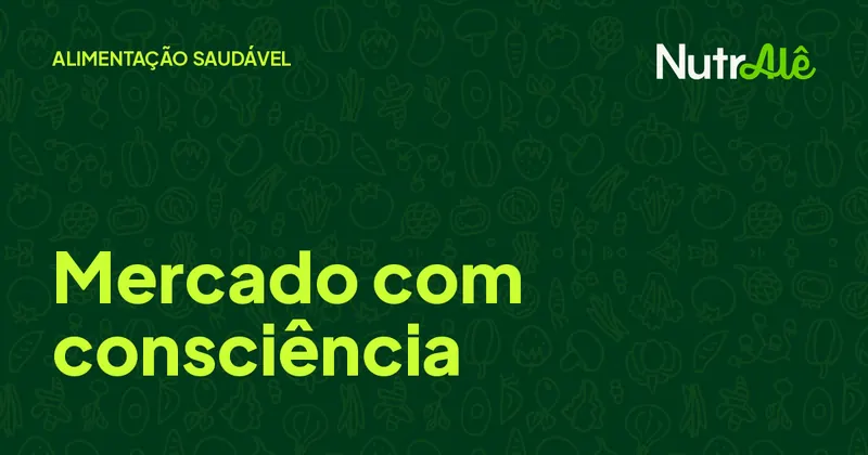 Capa do artigo: Como fazer escolhas mais conscientes no supermercado