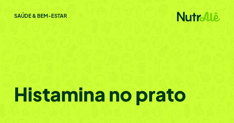 Capa do artigo: Histamina nos alimentos: onde ela aparece e por que o frescor importa